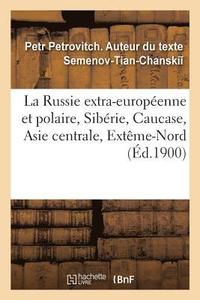 bokomslag La Russie Extra-Europeenne Et Polaire, Siberie, Caucase, Asie Centrale, Exteme-Nord