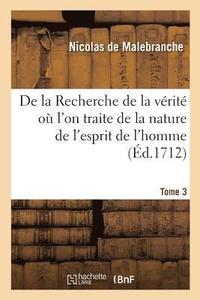 bokomslag de la Recherche de la Vérité Où l'On Traite de la Nature de l'Esprit de l'Homme. Tome 3