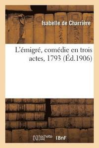 bokomslag L'migr, Comdie En Trois Actes, 1793