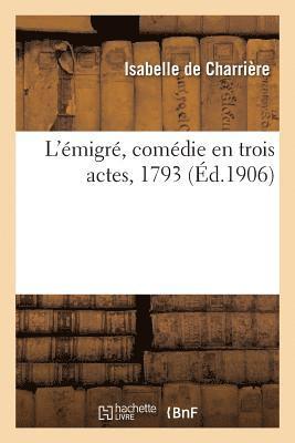 Isabelle de Charrière, DE CHARRIERE-I, Isabelle De Charrière - L'Émigré, Comédie En Trois Actes, 1793, Häftad