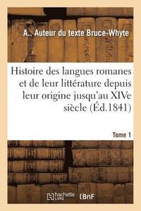 bokomslag Histoire Des Langues Romanes Et de Leur Littérature Depuis Leur Origine Jusqu'au Xive Siècle. Tome 1