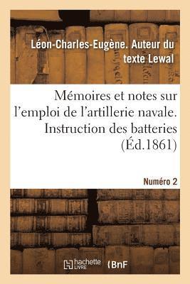 Mmoires Et Notes Sur l'Emploi de l'Artillerie Navale. Instruction Des Batteries. Numro 2 1