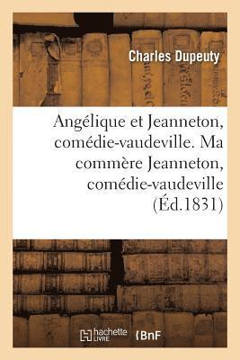 bokomslag Angélique Et Jeanneton, Comédie-Vaudeville En 4 Actes. Ma Commère Jeanneton, Comédie-Vaudeville