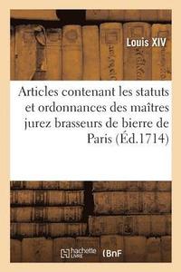 bokomslag Articles Contenant Les Statuts Et Ordonnances Des Matres Jurez Brasseurs de Bierre de Paris