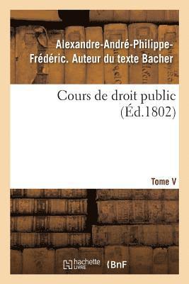 Cours de Droit Public. Tome V 1