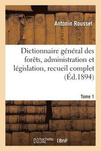 bokomslag Dictionnaire Gnral Des Forts, Administration Et Lgislation, Recueil Complet. Tome 1