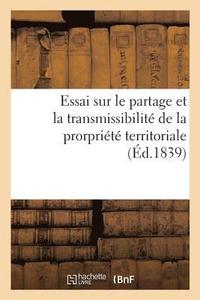 bokomslag Essai Politique Et Historique Sur Le Partage Et La Transmissibilite de la Prorpriete Territoriale
