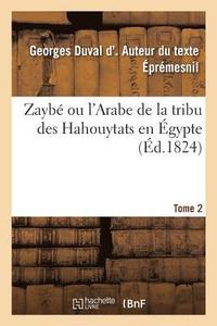 bokomslag Zaybé Ou l'Arabe de la Tribu Des Hahouytats En Égypte. Tome 2