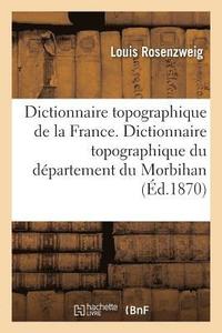 bokomslag Dictionnaire Topographique de la France. Dictionnaire Topographique Du Dpartement Du Morbihan