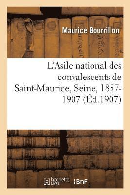 L'Asile National Des Convalescents de Saint-Maurice, Seine, Anciennement Asile de Vincennes 1