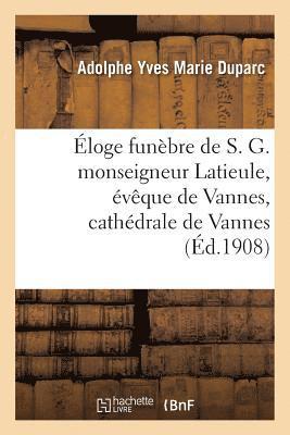 loge Funbre de S. G. Monseigneur Latieule, vque de Vannes, Cathdrale de Vannes, 20 Octobre 1908 1