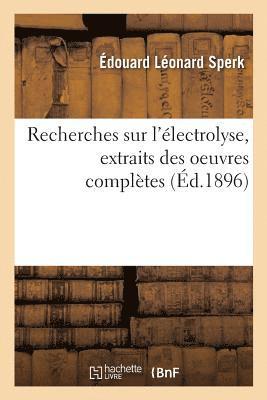 Recherches Sur l'Electrolyse, Extraits Des Oeuvres Completes 1