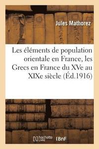 bokomslag Les lments de Population Orientale En France, Les Grecs En France Du Xve Au XIXe Sicle