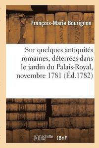 bokomslag Sur Quelques Antiquites Romaines, Deterrees Dans Le Jardin Du Palais-Royal, Novembre 1781