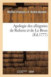 bokomslag Apologie Des Allegories de Rubens Et de Le Brun, Introduites Dans Les Galeries Du Luxembourg