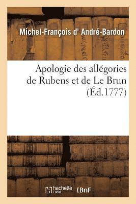 bokomslag Apologie Des Allgories de Rubens Et de Le Brun, Introduites Dans Les Galeries Du Luxembourg