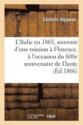 L'Italie En 1865, Souvenir d'Une Mission  Florence,  l'Occasion Du 600e Anniversaire de Dante 1