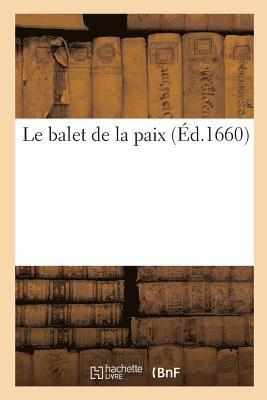 bokomslag Le Balet de la Paix. Dance En Presence de Monseigneur Le President de Bordeaux