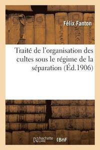 bokomslag Trait de l'Organisation Des Cultes Sous Le Rgime de la Sparation