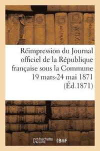 bokomslag Reimpression Du Journal Officiel de la Republique Francaise Sous La Commune, 19 Mars-24 Mai 1871