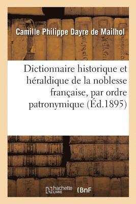 bokomslag Dictionnaire Historique Et Héraldique de la Noblesse Française Par Ordre Patronymique
