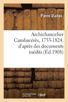 bokomslag Archichancelier Cambacrs, 1753-1824, d'Aprs Des Documents Indits