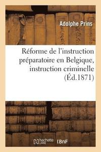 bokomslag Rforme de l'Instruction Prparatoire En Belgique, Instruction Criminelle