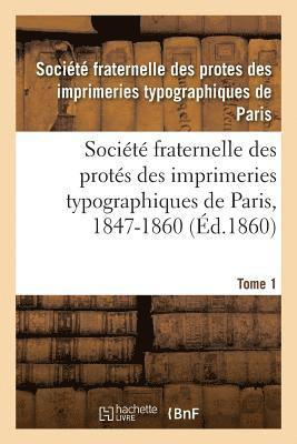 Socit Fraternelle Des Prots Des Imprimeries Typographiques de Paris, 1847-1860 1