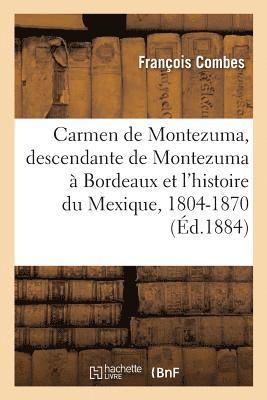 Carmen de Montezuma Ou Une Descendante de Montezuma  Bordeaux Et l'Histoire Du Mexique, 1804-1870 1