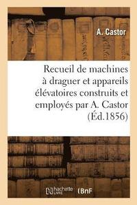 bokomslag Recueil de Machines À Draguer Et Appareils Élévatoires Construits Et Employés Par A. Castor