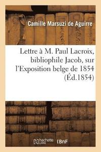 bokomslag Lettre  M. Paul Lacroix, Bibliophile Jacob, Sur l'Exposition Belge de 1854
