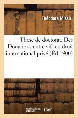 bokomslag Thse de Doctorat. Des Donations Entre Vifs En Droit International Priv