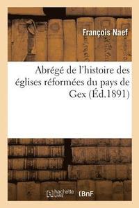 bokomslag Abrege de l'Histoire Des Eglises Reformees Du Pays de Gex