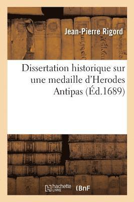 Dissertation Historique Sur Une Medaille d'Herodes Antipas 1