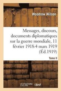 bokomslag Messages, Discours, Documents Diplomatiques Relatifs  La Guerre Mondiale