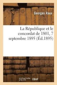 bokomslag La Rpublique et le concordat de 1801, 7 septembre 1895