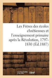 bokomslag Les Freres Des Ecoles Chretiennes Et l'Enseignement Primaire Apres La Revolution, 1797-1830