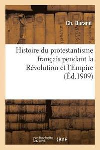 bokomslag Histoire Du Protestantisme Francais Pendant La Revolution Et l'Empire