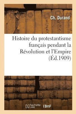 bokomslag Histoire Du Protestantisme Franais Pendant La Rvolution Et l'Empire