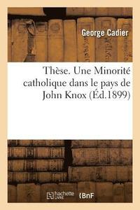 bokomslag These. Une Minorite Catholique Dans Le Pays de John Knox