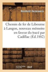 bokomslag Chemin de Fer de Libourne  Langon, Nouveau Mmoire En Faveur Du Trac Par Cadillac