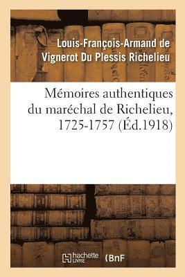 Mmoires Authentiques Du Marchal de Richelieu, 1725-1757 1