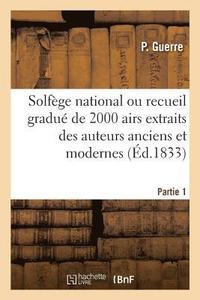 bokomslag Solfege National Ou Recueil Gradue de 2000 Airs Extraits Des Auteurs Anciens Et Modernes. Partie 1