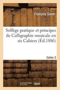 bokomslag Solfege Pratique Et Principes de Calligraphie Musicale En Six Cahiers. Cahier 3