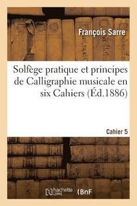 bokomslag Solfege Pratique Et Principes de Calligraphie Musicale En Six Cahiers. Cahier 5