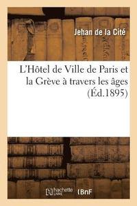 bokomslag L'Htel de Ville de Paris Et La Grve  Travers Les ges