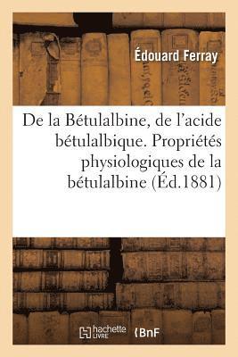 de la Btulalbine, de l'Acide Btulalbique. Proprits Physiologiques de la Btulalbine (d.1881) 1