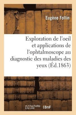 Leons Sur l'Exploration de l'Oeil Et En Particulier Sur Les Applications de l'Ophtalmoscope 1