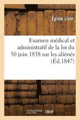 Examen Mdical Et Administratif de la Loi Du 30 Juin 1838 Sur Les Alins 1