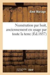 bokomslag Numeration Par Huit, Anciennement En Usage Par Toute La Terre